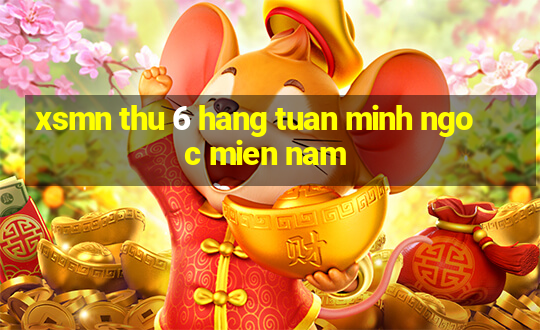 xsmn thu 6 hang tuan minh ngoc mien nam