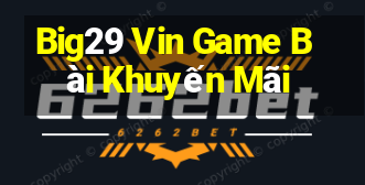 Big29 Vin Game Bài Khuyến Mãi