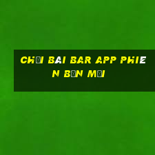 Chơi bài Bar APP Phiên bản mới