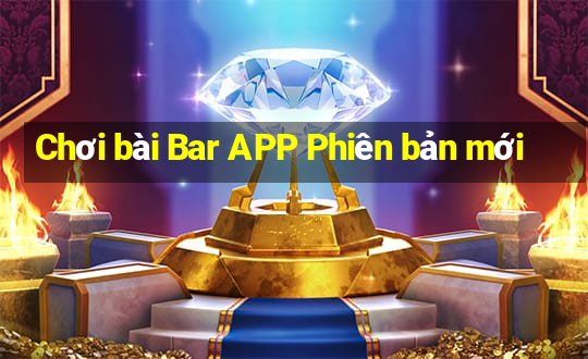 Chơi bài Bar APP Phiên bản mới