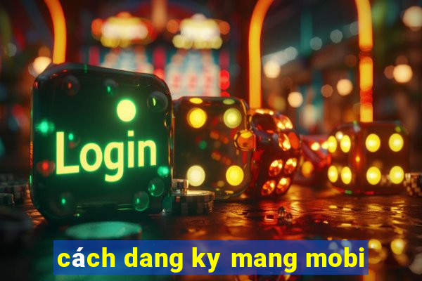 cách dang ky mang mobi