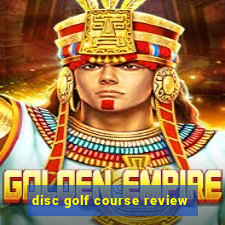 disc golf course review