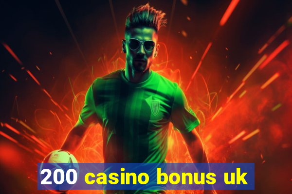 200 casino bonus uk