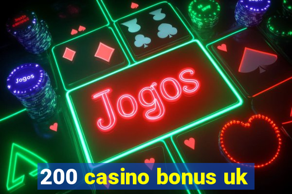 200 casino bonus uk