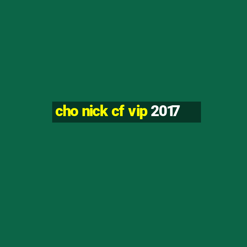 cho nick cf vip 2017