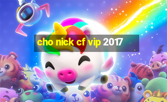 cho nick cf vip 2017