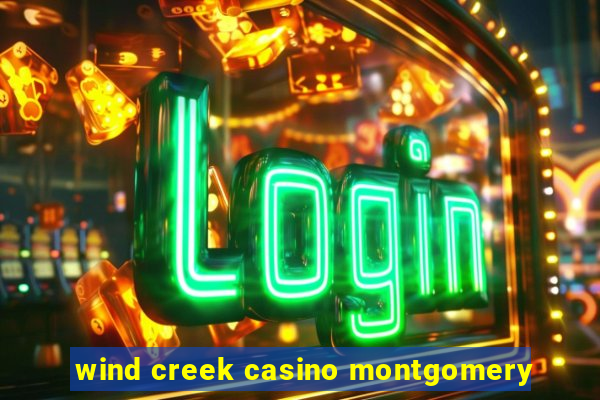 wind creek casino montgomery