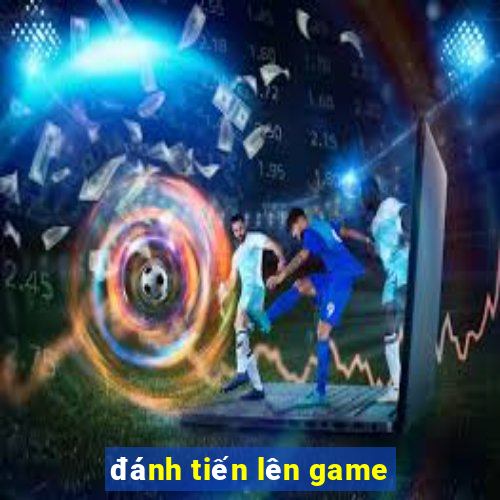 đánh tiến lên game