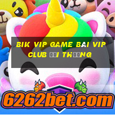 Bik Vip Game Bài Vip Club Đổi Thưởng