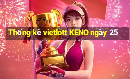 Thống kê vietlott KENO ngày 25