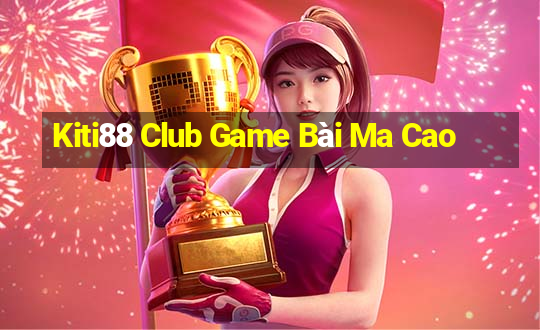 Kiti88 Club Game Bài Ma Cao