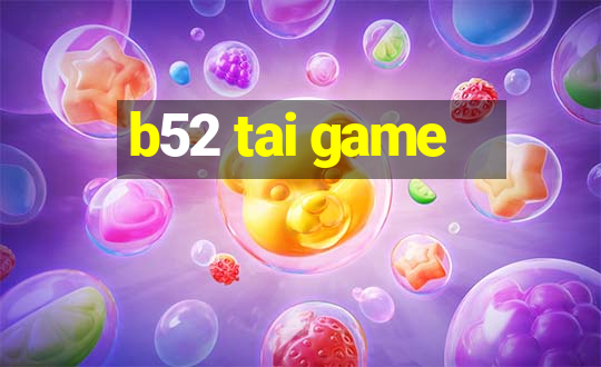 b52 tai game