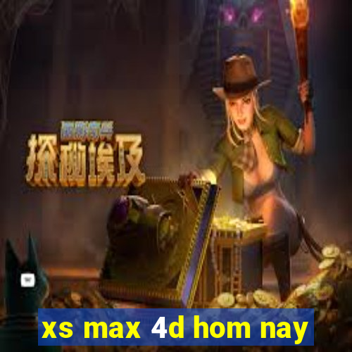 xs max 4d hom nay