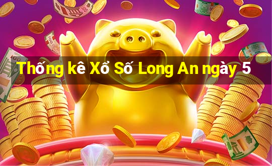 Thống kê Xổ Số Long An ngày 5