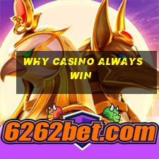 why casino always win