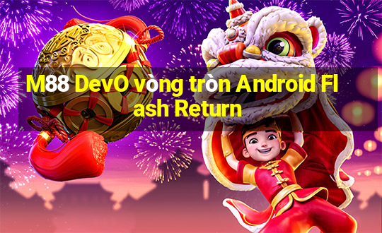 M88 DevO vòng tròn Android Flash Return