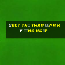 2bet Thể thao Đăng ký Đăng nhập