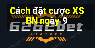 Cách đặt cược XSBN ngày 9