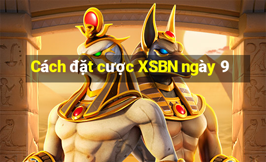 Cách đặt cược XSBN ngày 9