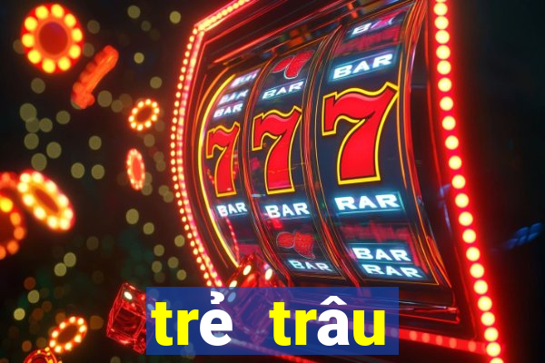 trẻ trâu thường chơi game gì