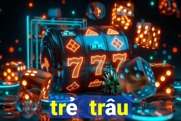 trẻ trâu thường chơi game gì