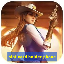 slot card holder phone