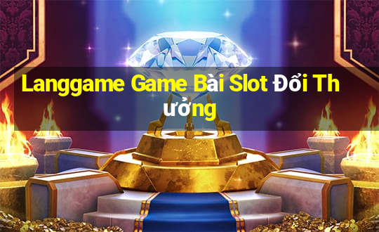 Langgame Game Bài Slot Đổi Thưởng