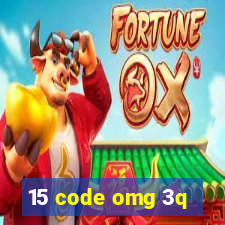 15 code omg 3q