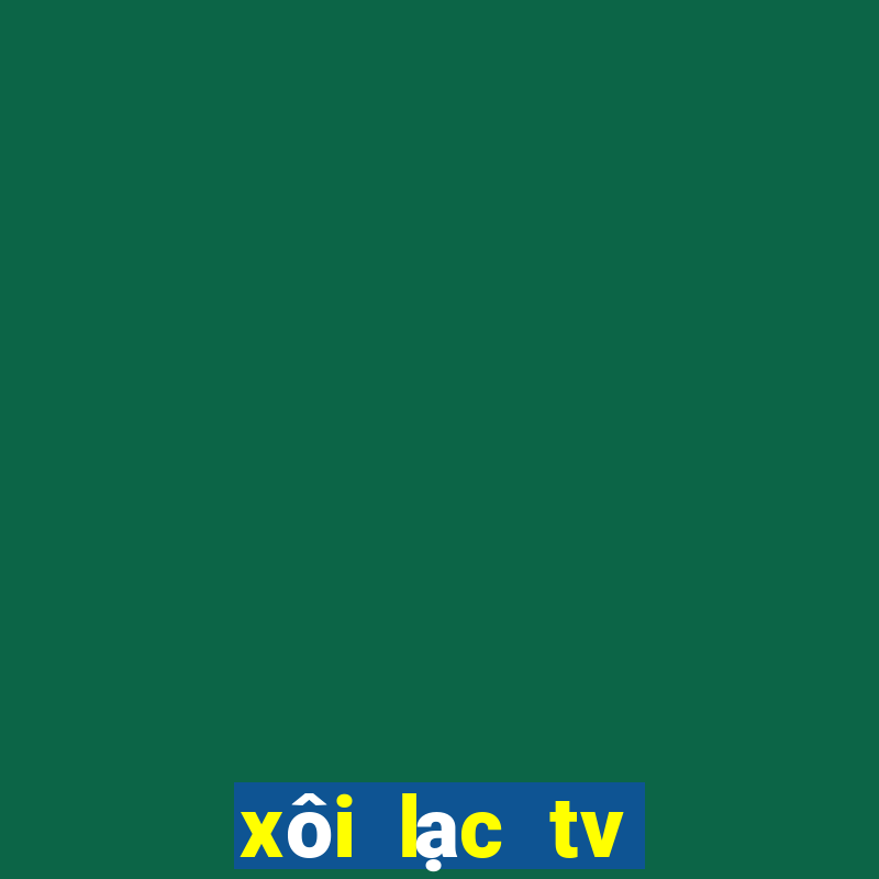 xôi lạc tv trực tuyến