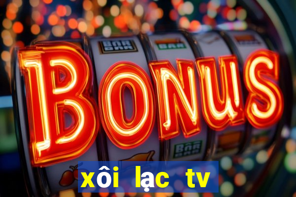 xôi lạc tv trực tuyến