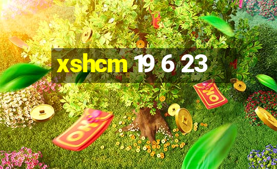 xshcm 19 6 23