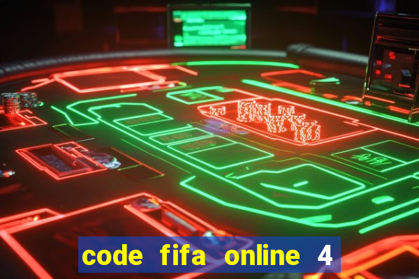 code fifa online 4 mới nhất