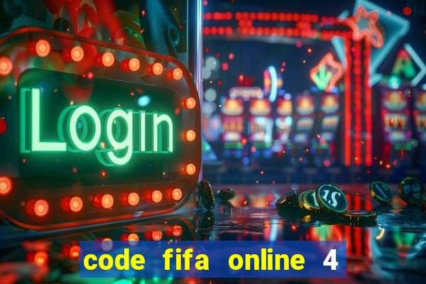 code fifa online 4 mới nhất