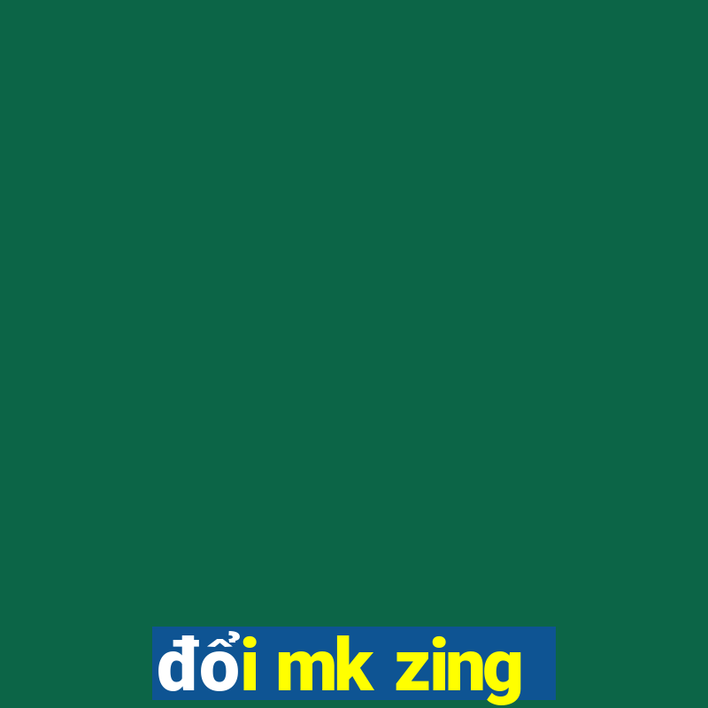 đổi mk zing