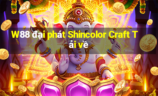 W88 đại phát Shincolor Craft Tải về