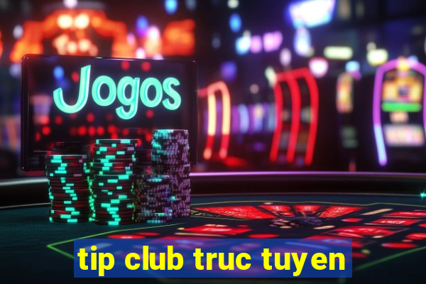 tip club truc tuyen