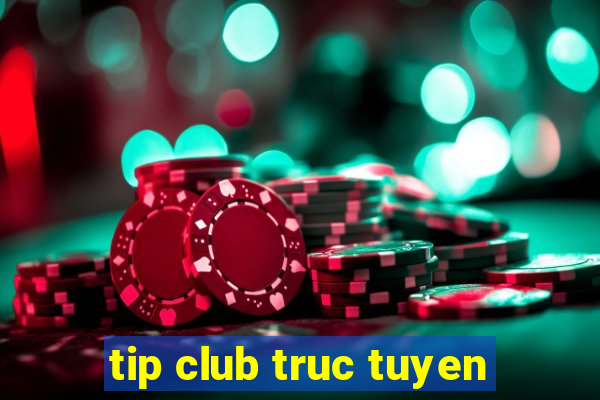 tip club truc tuyen