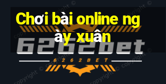 Chơi bài online ngày xuân