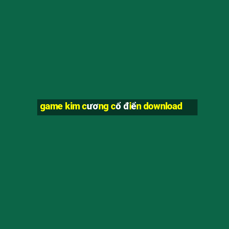 game kim cương cổ điển download