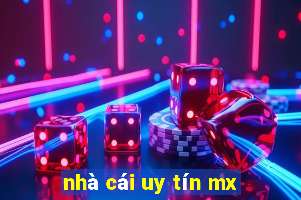 nhà cái uy tín mx