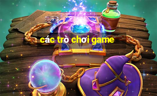 các trò chơi game