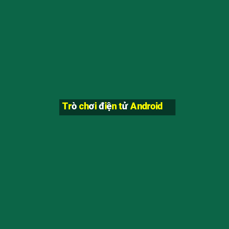 Trò chơi điện tử Android