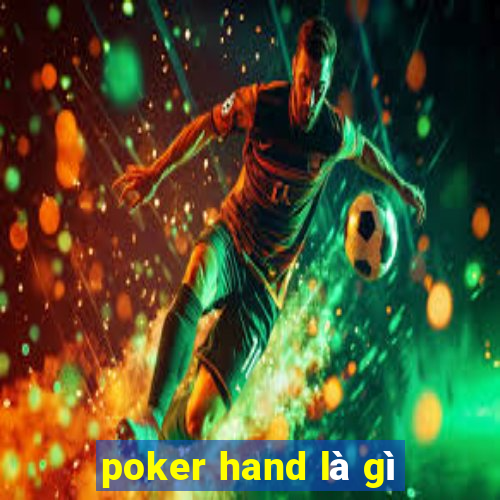 poker hand là gì