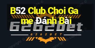 B52 Club Choi Game Đánh Bài