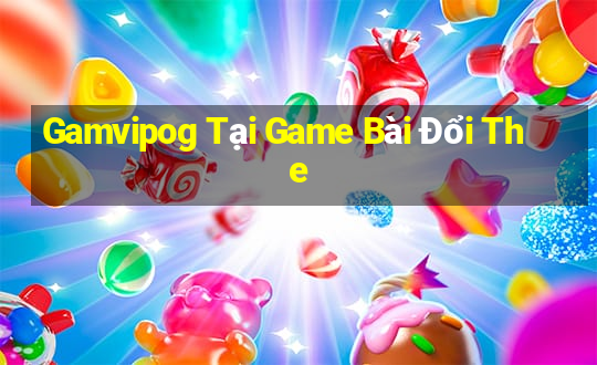 Gamvipog Tại Game Bài Đổi The