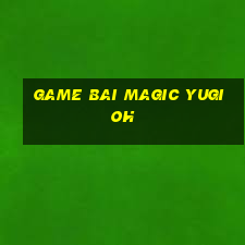 game bai magic yugioh