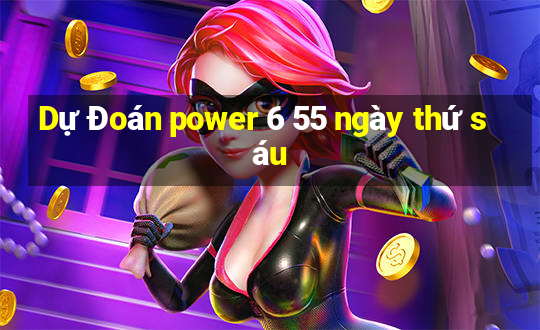 Dự Đoán power 6 55 ngày thứ sáu