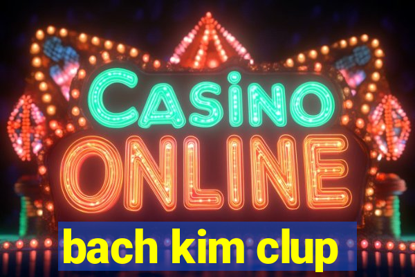 bach kim clup