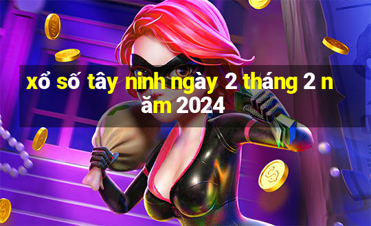 xổ số tây ninh ngày 2 tháng 2 năm 2024