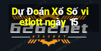 Dự Đoán Xổ Số vietlott ngày 15